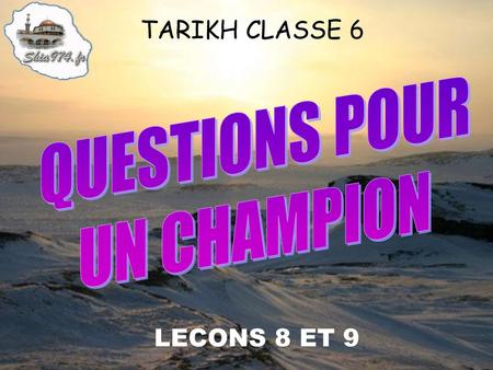 TARIKH CLASSE 6 QUESTIONS POUR UN CHAMPION LECONS 8 ET 9.