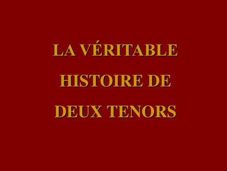 LA VÉRITABLE HISTOIRE DE DEUX TENORS.