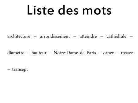 Liste des mots architecture – arrondissement – atteindre – cathédrale – diamètre – hauteur – Notre-Dame de Paris – orner – rosace – transept.