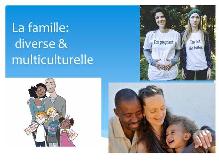 La famille: diverse & multiculturelle.