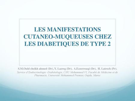 LES MANIFESTATIONS CUTANEO-MUQUEUSES CHEZ LES DIABETIQUES DE TYPE 2