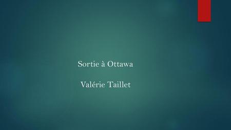 Sortie à Ottawa Valérie Taillet