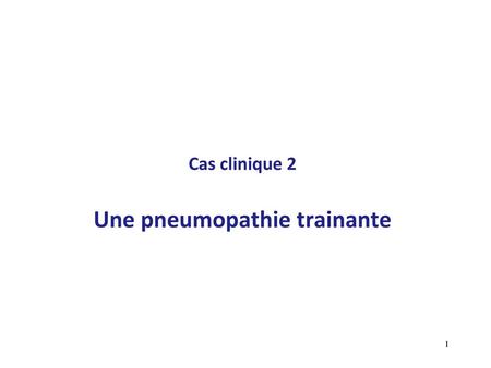 Cas clinique 2 Une pneumopathie trainante