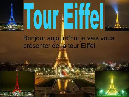 Tour Eiffel Bonjour aujourd’hui je vais vous