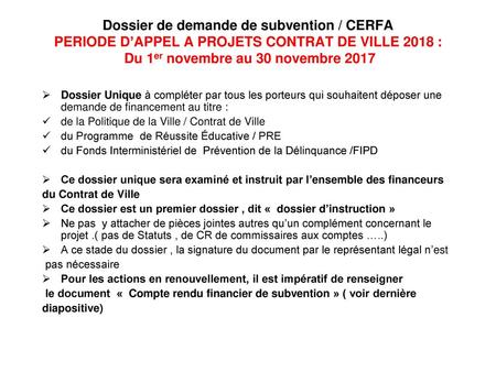 Dossier de demande de subvention / CERFA PERIODE D’APPEL A PROJETS CONTRAT DE VILLE 2018 : Du 1er novembre au 30 novembre 2017 Dossier Unique à compléter.