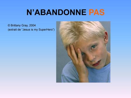 N’ABANDONNE PAS © Brittany Gray, 2004