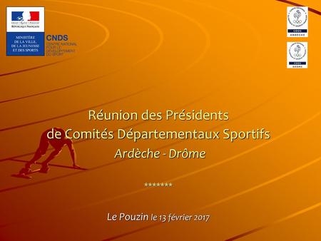   Réunion des Présidents de Comités Départementaux Sportifs Ardèche - Drôme ******* Le Pouzin le 13 février 2017.