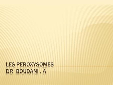 Les Peroxysomes dr boudani . a