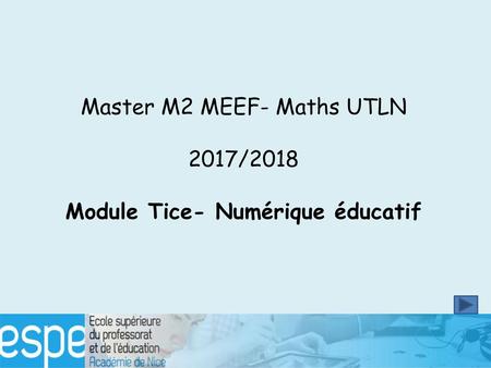 Master M2 MEEF- Maths UTLN 2017/2018 Module Tice- Numérique éducatif