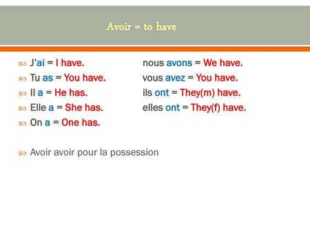 Avoir = to have J’ai = I have. nous avons = We have.