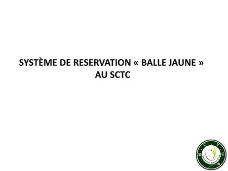SYSTÈME DE RESERVATION « BALLE JAUNE »