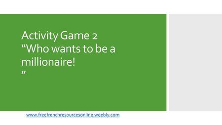 Activity Game 2 “Who wants to be a millionaire! ”