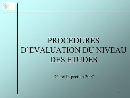 PROCEDURES D’EVALUATION DU NIVEAU DES ETUDES Décret Inspection 2007