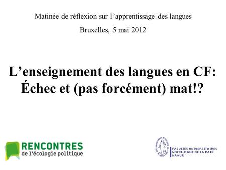 L’enseignement des langues en CF: Échec et (pas forcément) mat!? Matinée de réflexion sur l’apprentissage des langues Bruxelles, 5 mai 2012.