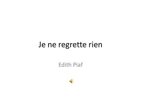 Je ne regrette rien Edith Piaf.