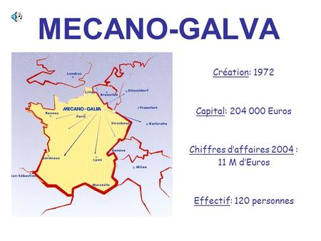 Création: 1972 Capital: 204 000 Euros Chiffres d’affaires 2004 : 11 M d’Euros Effectif: 120 personnes MECANO-GALVA.
