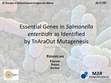 Essential Genes in Salmonella enteritidis as Identified by TnAraOut Mutagenesis Jeong Nam Kim et al. UE Concepts et méthodologie en écologie microbienne.