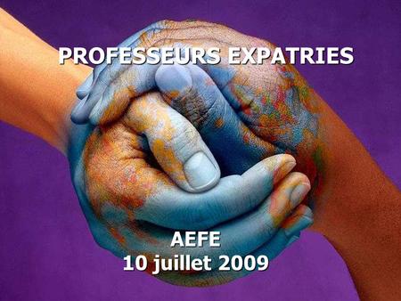 PROFESSEURS EXPATRIES AEFE 10 juillet 2009. le réseau d’enseignement français à l’étranger compte, à la rentrée 2008, 451 établissements répartis sur.