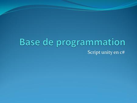 Base de programmation Script unity en c#.