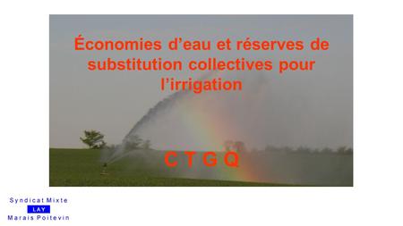 Économies d’eau et réserves de substitution collectives pour l’irrigation C T G Q CLE du LAY.