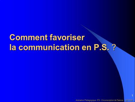Comment favoriser la communication en P.S. ?