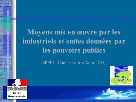 Moyens mis en œuvre par les industriels et suites données par les pouvoirs publics SPPPI - Commission « Air » - SO 2.