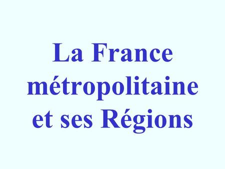 La France métropolitaine et ses Régions
