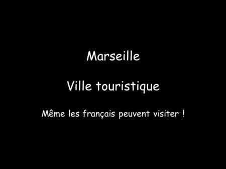 Marseille Ville touristique Même les français peuvent visiter !