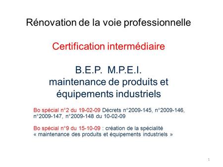 Rénovation de la voie professionnelle Certification intermédiaire B.E.P. M.P.E.I. maintenance de produits et équipements industriels Bo spécial n°2 du.