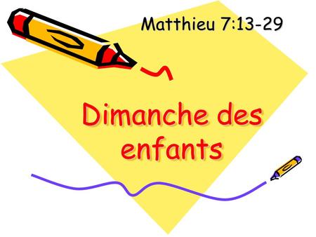 Matthieu 7:13-29 Dimanche des enfants première diapositive.