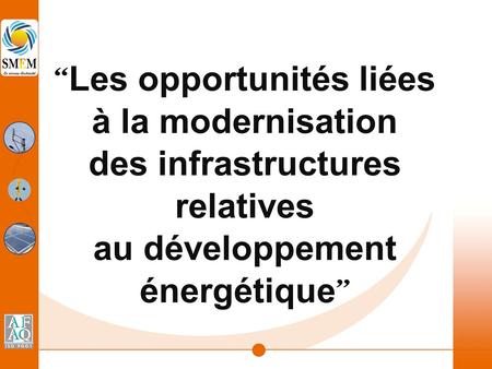 “ Les opportunités liées à la modernisation des infrastructures relatives au développement énergétique ”