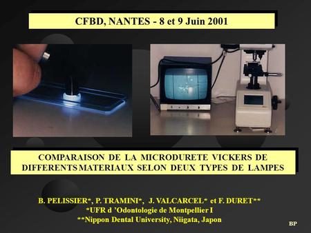 CFBD, NANTES - 8 et 9 Juin 2001 COMPARAISON DE LA MICRODURETE VICKERS DE DIFFERENTS MATERIAUX SELON DEUX TYPES DE LAMPES B. PELISSIER*, P. TRAMINI*, J.