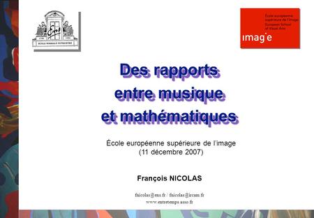 Des rapports entre musique et mathématiques Des rapports entre musique et mathématiques François NICOLAS /