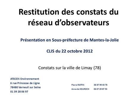 Restitution des constats du réseau d’observateurs Présentation en Sous-préfecture de Mantes-la-Jolie CLIS du 22 octobre 2012 Constats sur la ville de Limay.