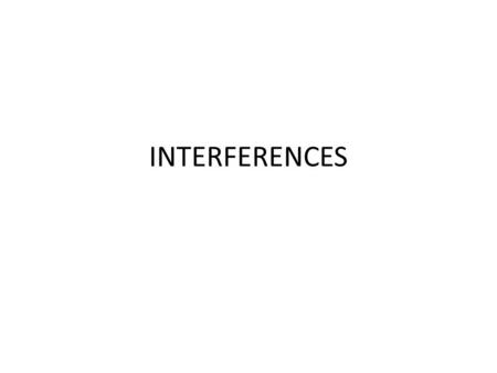 INTERFERENCES.