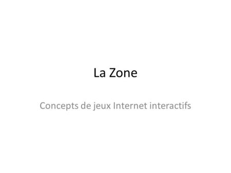 La Zone Concepts de jeux Internet interactifs. Concept 1 Forces armées – Contexte : 2 e guerre mondiale Guerre du Pacifique (PAC) Guerre en Europe (EUR)