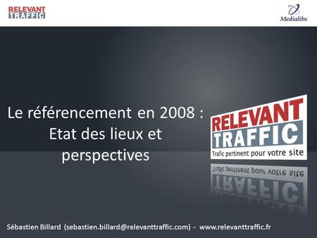 Le référencement en 2008 : Etat des lieux et perspectives Sébastien Billard -