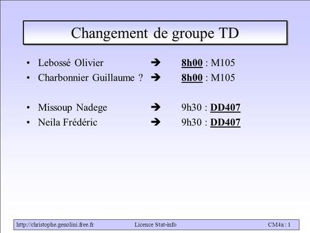 Stat-infoCM4a : 1 Changement de groupe TD Lebossé Olivier  8h00 : M105 Charbonnier Guillaume ?  8h00 : M105.