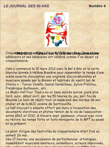 LE JOURNAL DES 50 ANS Numéro 4 1 1962-2012 - Retour sur la fête du cinquantenaire Cinquante ans, ça se fête ! Et la MJC-Maison Pour Tous et ses adhérents.