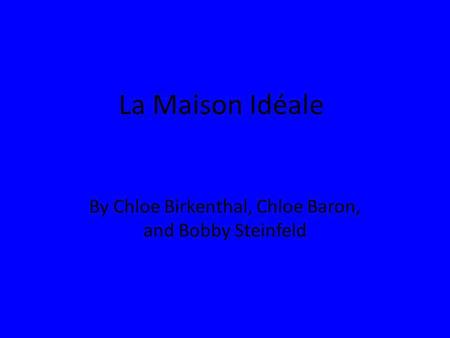 La Maison Idéale By Chloe Birkenthal, Chloe Baron, and Bobby Steinfeld.