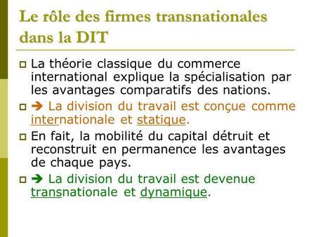 Le rôle des firmes transnationales dans la DIT  La théorie classique du commerce international explique la spécialisation par les avantages comparatifs.