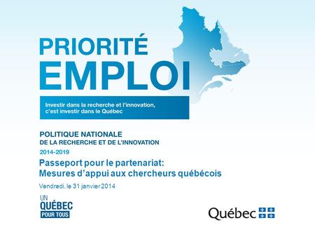 Passeport pour le partenariat: Mesures d’appui aux chercheurs québécois Vendredi, le 31 janvier 2014.
