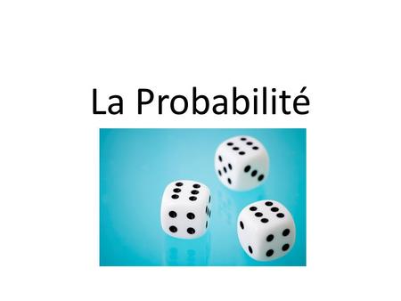 La Probabilité.