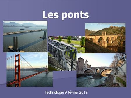 Les ponts Technologie 9 février 2012.