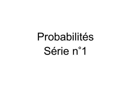 Probabilités Série n°1.