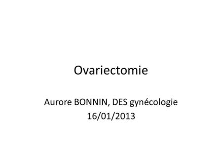 Aurore BONNIN, DES gynécologie 16/01/2013