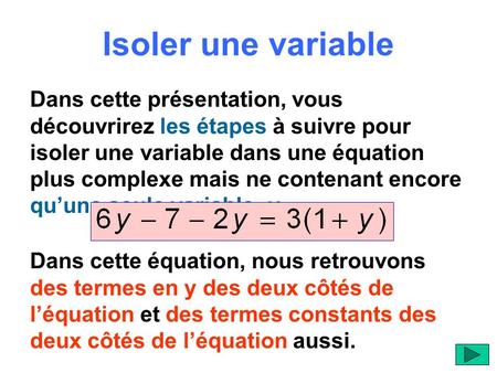 Isoler une variable Dans cette présentation, vous découvrirez les étapes à suivre pour isoler une variable dans une équation plus complexe mais ne contenant.