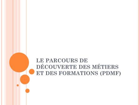 LE PARCOURS DE DÉCOUVERTE DES MÉTIERS ET DES FORMATIONS (PDMF)