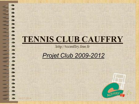 TENNIS CLUB CAUFFRY http://tccauffry.free.fr Projet Club 2009-2012 02/04/2017.