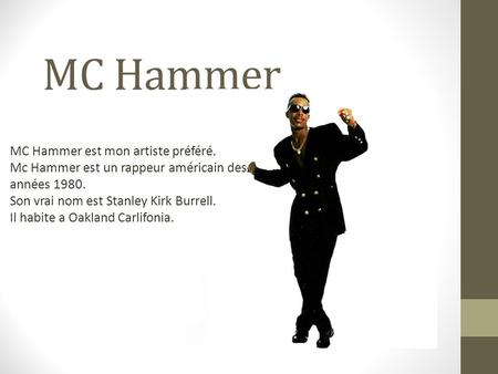 MC Hammer MC Hammer est mon artiste préféré.